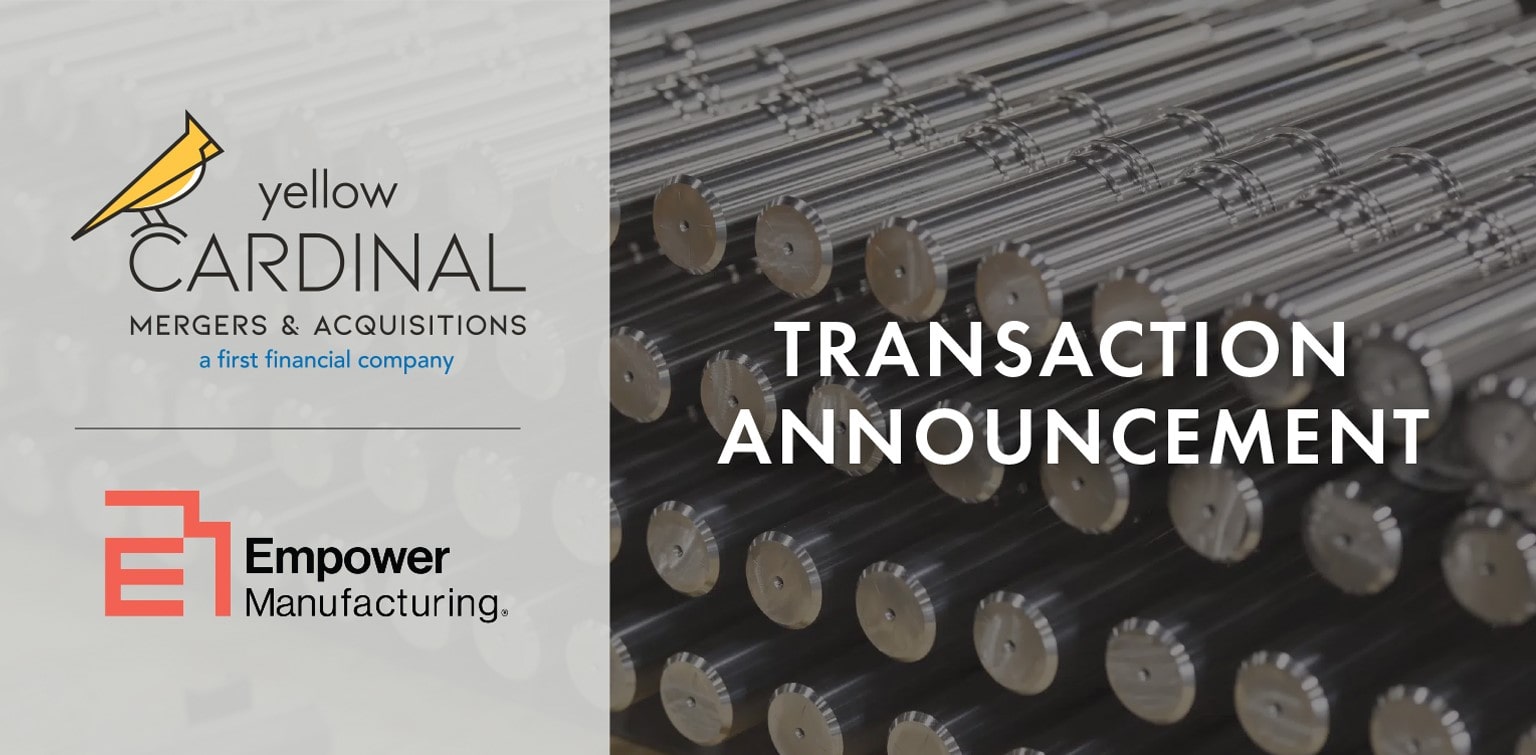 Yellow Cardinal Mergers & Acquisitions and Empower Manufacturing logos next to image of metal shafts and the words "Transaction Announcement"